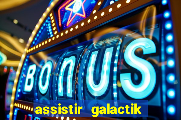 assistir galactik football dublado